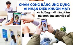 Chấm công bằng ứng dụng AI nhận diện khuôn mặt: xu hướng mới nâng tầm trải nghiệm làm việc số