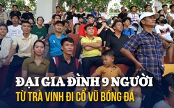 Đại gia đình từ miền Tây lên TP.HCM cổ vũ em trai đá giải sinh viên