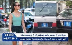 Xem nhanh 20h ngày 29.3: Xác minh 2 ô tô trùng biển xanh | Cô gái Bỉ gốc Việt gian nan tìm mẹ ruột