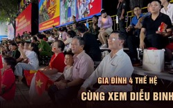 'Nhân chứng độc lập' cùng gia đình 4 thế hệ xem tổng hợp luyện diễu binh