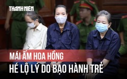 Vụ Mái ấm Hoa Hồng: hé lộ lý do các bảo mẫu bạo hành trẻ