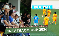 Mẹ bắt chuyến xe đêm cổ vũ con đi đá giải TNSV THACO Cup 2026