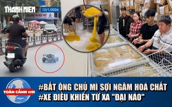 Toàn cảnh 17h: Bắt chủ cơ sở làm mì 'ngậm' hóa chất suốt 10 năm | Xe điều khiển từ xa 'đại náo'