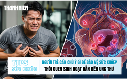 Bản tin sức khỏe 2.1: Người trẻ cần chú ý gì để bảo vệ sức khỏe? | Thói quen sinh hoạt dẫn đến ung thư