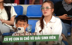 Cầu thủ miền Tây có vợ con đi chỗ vũ giải sinh viên: ‘Bé lớn sẽ cho theo bóng đá’