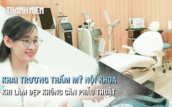 Khai trương Thẩm mỹ Nội khoa:  Xu hướng làm đẹp không cần phẫu thuật
