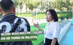 Nữ sinh ngoại ngữ và hành trình làm 'cầu nối' cho đội Trường ĐH Malaysia