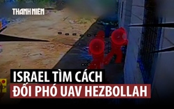 UAV Hezbollah đánh thẳng Vòm Sắt, Israel vội vã lo đối phó