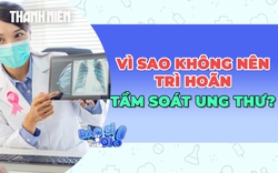 Vì sao không nên trì hoãn tầm soát ung thư?