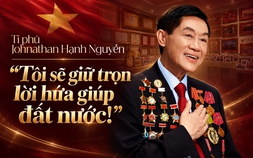 Tỉ phú Johnathan Hạnh Nguyễn: “Tôi sẽ giữ trọn lời hứa giúp đất nước!”