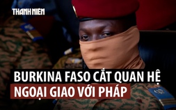 Burkina Faso cắt quan hệ ngoại giao với Pháp với cáo buộc 'thực dân kiểu mới'