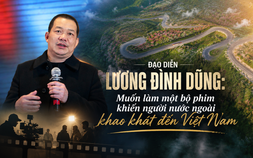 Đạo diễn Lương Đình Dũng: Muốn làm một bộ phim khiến người nước ngoài khao khát đến Việt Nam