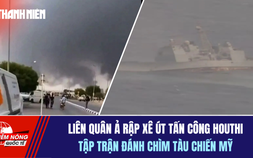 Tiêu điểm quốc tế 26.7: Liên quân Ả Rập Xê Út tấn công Houthi | Tập trận đánh chìm tàu chiến Mỹ