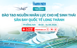 Tọa đàm: Đào tạo nguồn nhân lực cho hệ sinh thái sân bay Long Thành