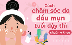 Chuyên gia chia sẻ các bước skincare cho da dầu mụn tuổi dậy thì chuẩn y khoa