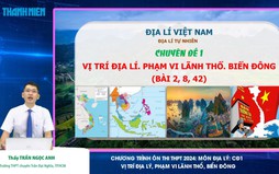 Bí quyết ôn thi tốt nghiệp THPT đạt điểm cao: Vị trí địa lý Việt Nam