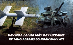 Xem nhanh: Chiến dịch ngày 596, UAV Nga hạ thêm máy bay Ukraine; xe tăng Abrams có ngán bùn lầy?