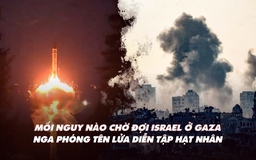 Xem nhanh: Mối nguy nào chờ Israel ở Gaza; Nga phóng tên lửa diễn tập hạt nhân