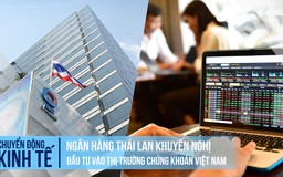 Ngân hàng Thái Lan khuyến nghị đầu tư vào thị trường chứng khoán Việt Nam