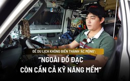 Để du lịch không biến thành ‘ác mộng’: 5 điều cần tuyệt đối tuân thủ