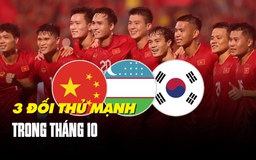 Cuộc 'đụng độ' tháng 10 của đội tuyển Việt Nam: Các đối thủ mạnh như thế nào?