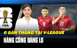 7 tiền đạo - 0 bàn thắng: Hàng công ‘đáng lo’ của đội tuyển Việt Nam