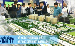 Đề xuất phương án mới về đặt cọc dự án bất động sản