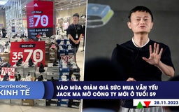 CHUYỂN ĐỘNG KINH TẾ ngày 28.11: Vào mùa giảm giá sức mua vẫn yếu | Jack Ma mở công ty mới ở tuổi 59