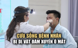 Cứu sống thành công bệnh nhân bị kẻ nghi ngáo đá đâm xuyên ổ mắt