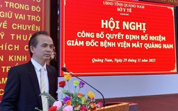Nguyên Phó giám đốc Sở Y tế tỉnh Quảng Nam giữ chức Giám đốc Bệnh viện Mắt