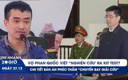 XEM NHANH 20H ngày 27/12: Người 'đạo diễn' kit test Việt Á | Bản án phúc thẩm 'chuyến bay giải cứu'