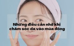 Những chú ý nhất định phải nhớ khi chọn sản phẩm skincare trong mùa đông