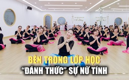 Có gì đặc biệt bên trong lớp học 'đánh thức' sự nữ tính?