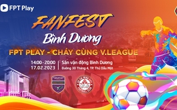 FPT Play tiếp thêm khí thế trận Becamex Bình Dương - TP.HCM bằng FanFest Bình Dương