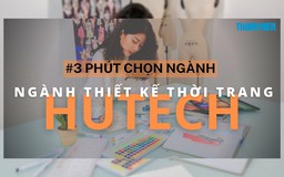 3 phút chọn ngành: Thiết kế thời trang - ngành học của sáng tạo và cái đẹp