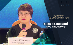 Vụ trưởng Vụ Giáo dục đại học: Chọn ngành nghề sao cho đúng?