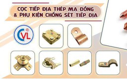 Hệ thống chống sét tiếp địa CVL: Sản phẩm công nghiệp hỗ trợ tiêu biểu TP.HCM 2022