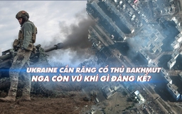 Xem nhanh: Chiến dịch ngày 381, Ukraine cắn răng cố thủ Bakhmut; Nga kể tên 6 vũ khí hiệu quả
