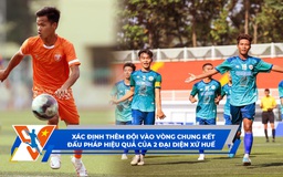 Bóng đá Thanh Niên Sinh viên ngày 2.3: Cuộc chiến giành vé VCK | Đấu pháp lạ của 2 đội xứ Huế