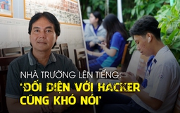 Hiệu trưởng lên tiếng bẫy lừa 'con đang cấp cứu': Đối diện với hacker cũng khó nói