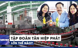 Tập đoàn Tân Hiệp Phát lớn thế nào?