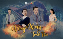 Hé lộ nội dung kịch tính của phim truyền hình 'Vòng xoáy tình thù'