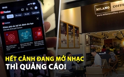 Chủ quán cà phê mua gói YouTube Premium: 'Hết cảnh đang mở nhạc thì quảng cáo'