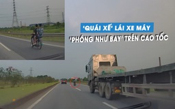 Bức xúc hai thanh niên đầu trần, lái xe máy 'phóng như bay' trên cao tốc