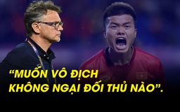 HLV Philippe Troussier: 'U.22 Việt Nam không ngại đối thủ nào ở bán kết'