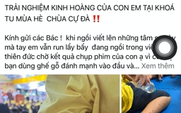 Xác minh việc 'trải nghiệm kinh hoàng' tại khóa tu mùa hè ở chùa Cự Đà