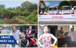 Xem nhanh 20h ngày 22.6: Bộ Công an: Vụ tấn công tại Đắk Lắk là hoạt động khủng bố có tổ chức
