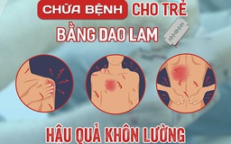 Bé trai 10 tuổi tử vong sau khi trị bệnh bằng dao lam