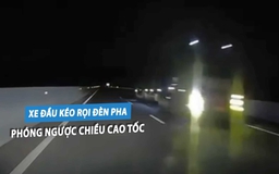 Kinh hoàng xe đầu kéo rọi đèn pha, chạy ngược chiều trên cao tốc trong đêm