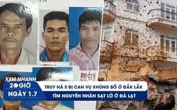 Xem nhanh 20h ngày 1.7: Truy nã 5 bị can vụ khủng bố ở Đắk Lắk | Tìm nguyên nhân sạt lở ở Đà Lạt